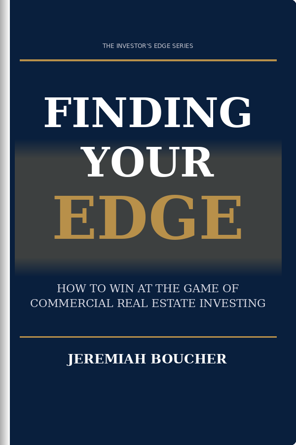 Finding Your Edge by Jeremiah Boucher — How to Win at the Game of Commercial Real Estate Investing